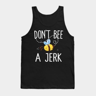 Don't Bee A Jerk Tank Top